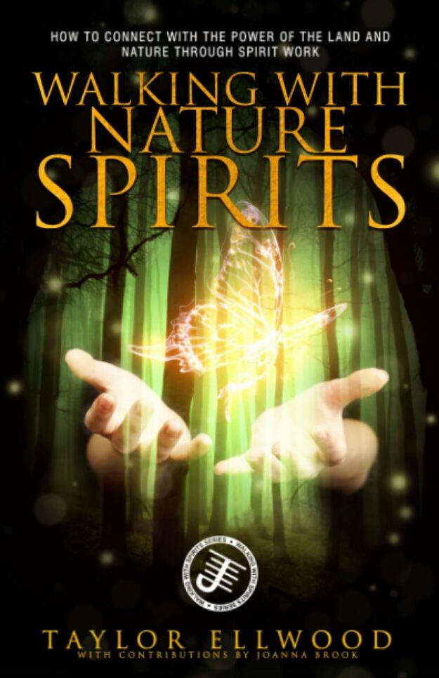 "Walking with Nature Spirits: How to Connect with the Power of the Land and Nature through Spirit Work" by Taylor Ellwood