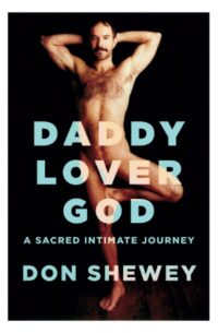 "Daddy Lover God: A Sacred Intimate Journey " by Don Shewey