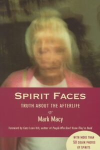 "Spirit Faces: Truth About the Afterlife" by Mark Macy