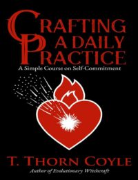 "Crafting a Daily Practice: a Simple Course on Self Commitment" by T. Thorn Coyle (2022 revised and expanded edition)