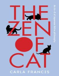 "The Zen of Cat: An A–Z of Japanese Feline Philosophy" by Carla Francis