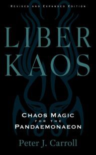 "Liber Kaos: Chaos Magic for the Pandaemonaeon" by Peter J. Carroll (2023 revised and expanded edition)