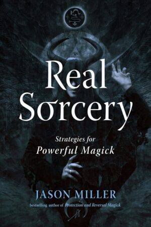 "Real Sorcery: Strategies for Powerful Magick" by Jason Miller (2023 updated and expanded edition) "Real Sorcery: Strategies for Powerful Magick" by Jason Miller (2023 updated and expanded edition)
