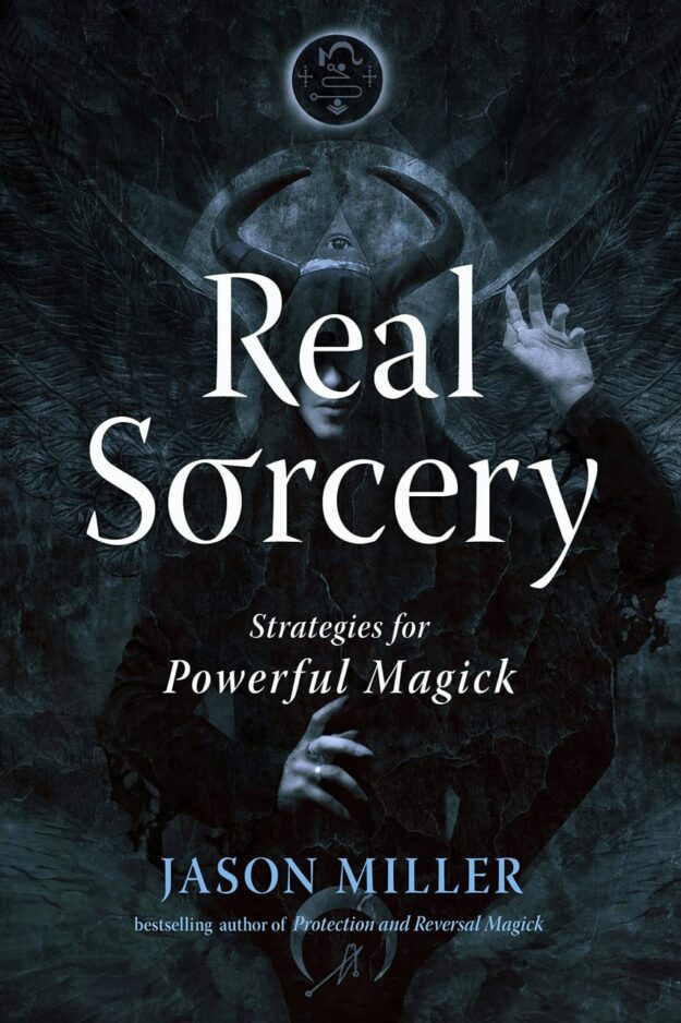 "Real Sorcery: Strategies for Powerful Magick" by Jason Miller (2023 updated and expanded edition)