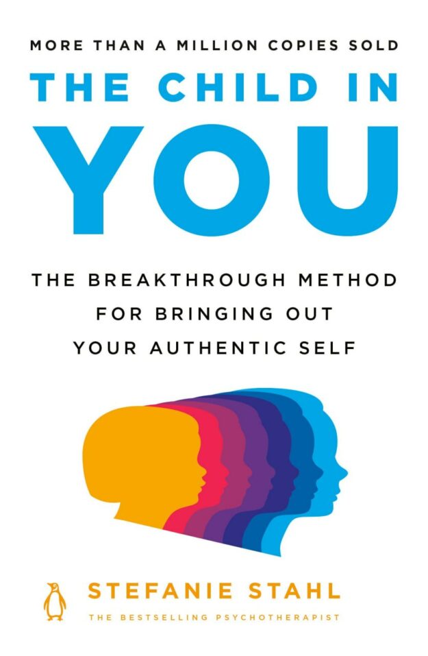 "The Child in You: The Breakthrough Method for Bringing Out Your Authentic Self" by Stefanie Stahl
