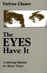 "The Eyes Have It: A Self-Help Manual for Better Vision" by Earlyne Chaney