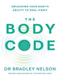 "The Body Code: Unlocking Your Body's Ability to Heal Itself" by Bradley Nelson (UK edition)