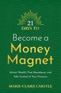 "21 Days to Become a Money Magnet: Attract Wealth, Find Abundance, and Take Control of Your Finances" by Marie-Claire Carlyle