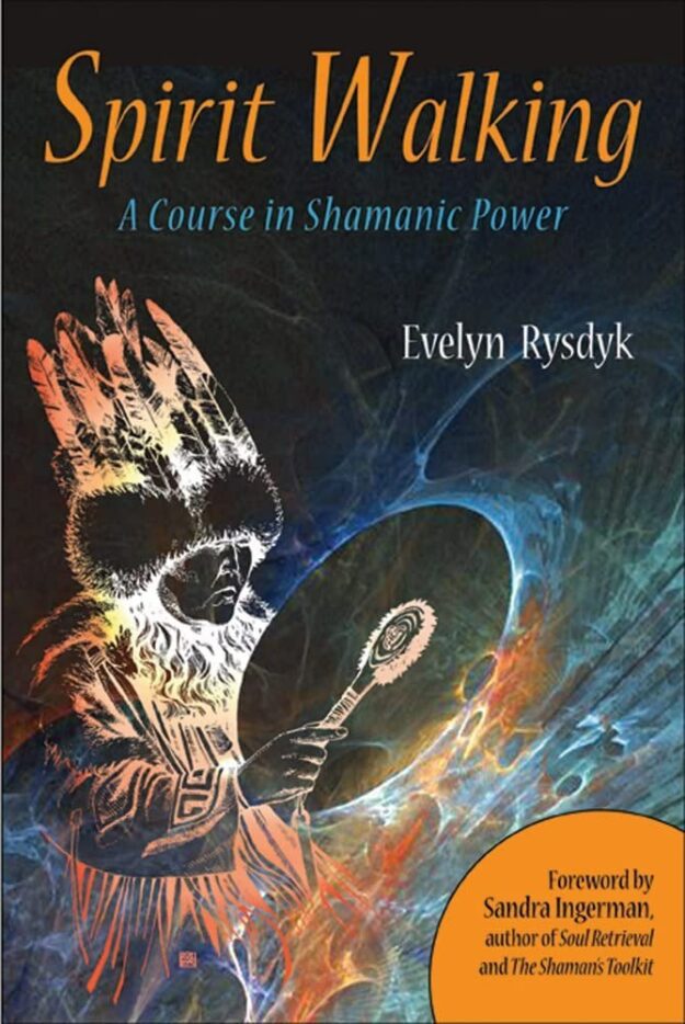 "Spirit Walking: A Course in Shamanic Power" by Evelyn C. Rysdyk