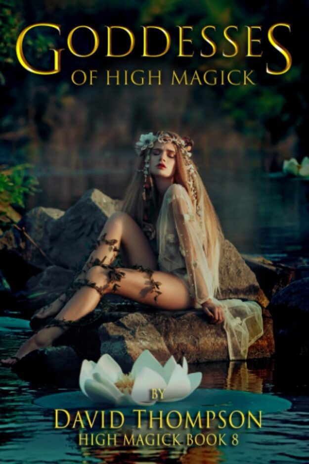 "Goddesses of High Magick: Four Powerful Goddesses to Help Reshape Your Life" by David Thompson