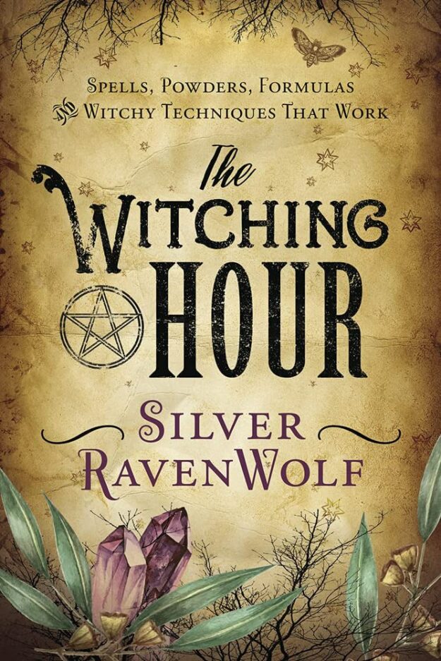 "The Witching Hour: Spells, Powders, Formulas, and Witchy Techniques that Work" by Silver RavenWolf