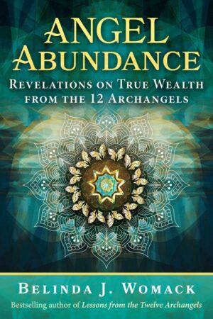 "Angel Abundance: Revelations on True Wealth from the 12 Archangels" by Belinda J. Womack "Angel Abundance: Revelations on True Wealth from the 12 Archangels" by Belinda J. Womack