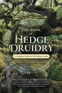 "The Book of Hedge Druidry: A Complete Guide for the Solitary Seeker" by Joanna van der Hoeven