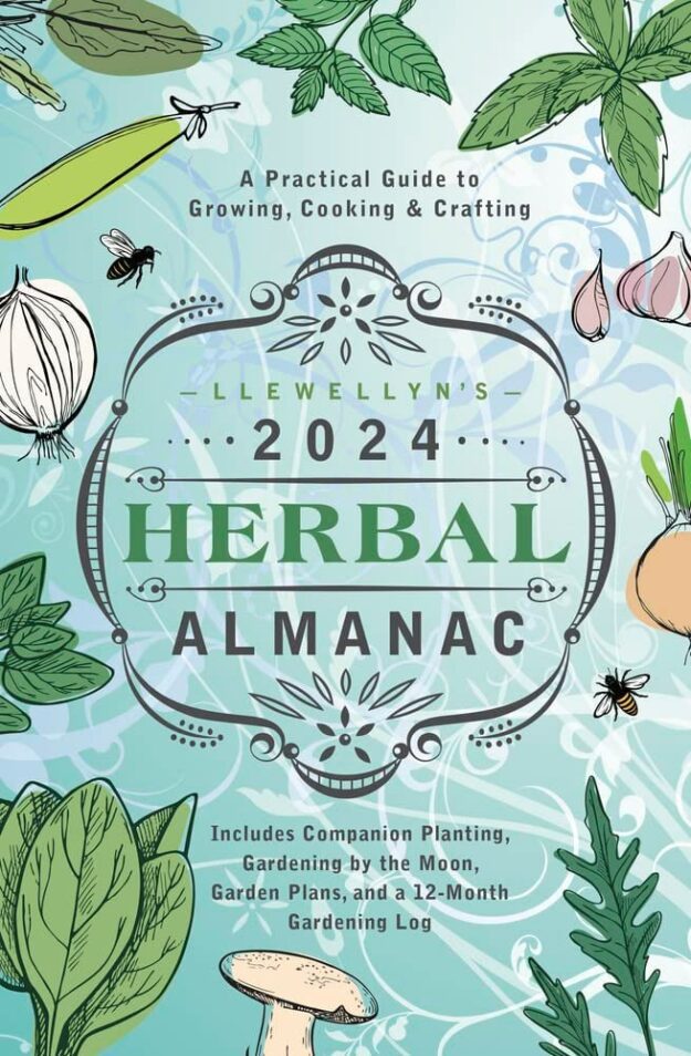 "Llewellyn's 2024 Herbal Almanac: A Practical Guide to Growing, Cooking & Crafting" by Llewellyn Publishing et al