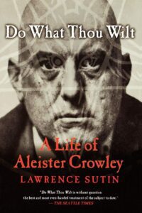 "Do What Thou Wilt: A Life of Aleister Crowley" by Lawrence Sutin