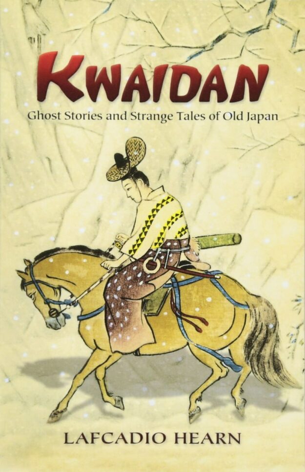 "Kwaidan: Ghost Stories and Strange Tales of Old Japan" by Lafcadio Hearn (2006 Dover illustrated edition)
