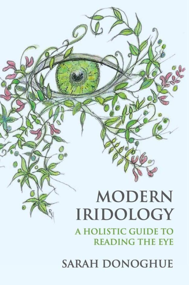 "Modern Iridology: A Holistic Guide to Reading the Eyes" by Sarah Donoghue