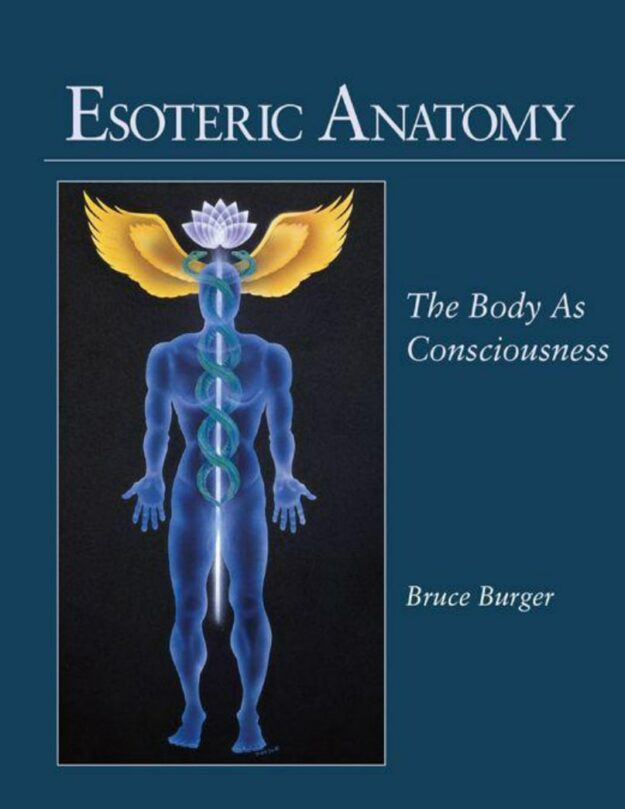 "Esoteric Anatomy: The Body as Consciousness" by Bruce Burger