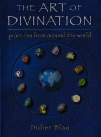 "The Art of Divination: Practices from Around the World" by Didier Blau