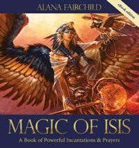 "Magic of Isis: A Powerful Book of Incantations and Prayers" by Alana Fairchild