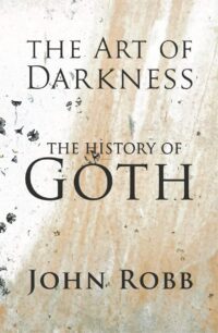 "The Art of Darkness: The History of Goth" by John Robb