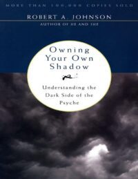 "Owning Your Own Shadow: Understanding the Dark Side of the Psyche" by Robert A. Johnson