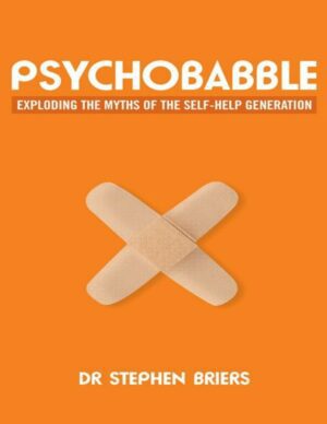 "Psychobabble: Exploding the Myths of the Self-Help Generation" by Stephen Briers "Psychobabble: Exploding the Myths of the Self-Help Generation" by Stephen Briers