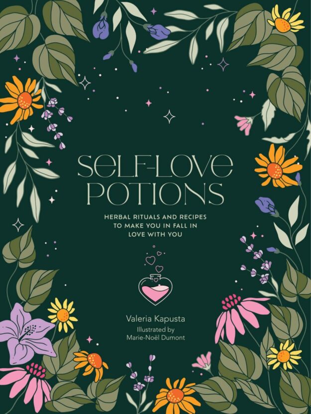 "Self-Love Potions: Herbal recipes & rituals to make you fall in love with YOU" by Cosmic Valeria
