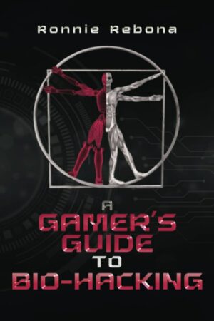 "A Gamer’s Guide to Bio-Hacking" by Ronnie Rebona