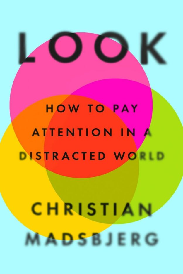 "Look: How to Pay Attention in a Distracted World" by Christian Madsbjerg
