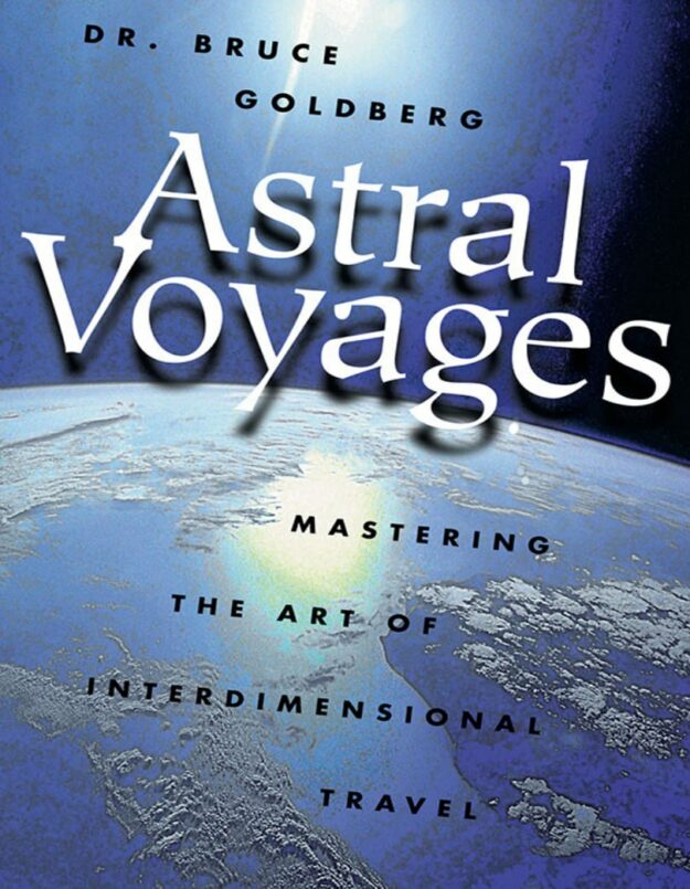 "Astral Voyages: Mastering the Art of Interdimensional Travel" by Bruce Goldberg