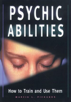 "Psychic Abilities: How to Train and Use Them" by Marcia L. Pickands "Psychic Abilities: How to Train and Use Them" by Marcia L. Pickands