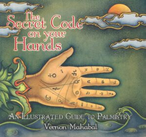 "The Secret Code on Your Hands: An Illustrated Guide to Palmistry" by Vernon Mahabal "The Secret Code on Your Hands: An Illustrated Guide to Palmistry" by Vernon Mahabal