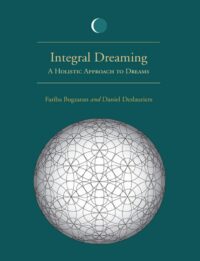 "Integral Dreaming: A Holistic Approach to Dreams" by Fariba Bogzaran and Daniel Deslauriers