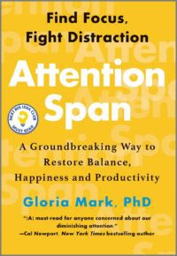 "Attention Span: A Groundbreaking Way to Restore Balance, Happiness and Productivity" by Gloria Mark
