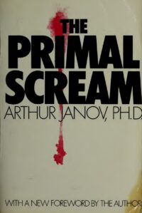 "The Primal Scream" by Arthur Janov