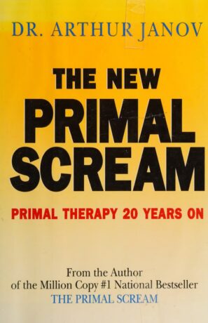 "The New Primal Scream: Primal Therapy 20 Years On" by Arthur Janov
