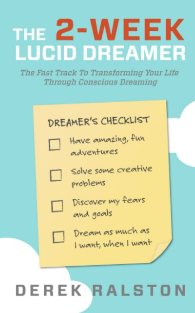 "The Two Week Lucid Dreamer: Your Fast-Track to Dreaming Consciously" by Derek Ralston