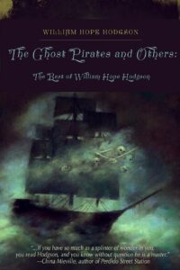 "Ghost Pirates and Others: The Best of William Hope Hodgson" by William Hope Hodgson