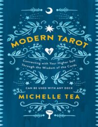 "Modern Tarot: Connecting with Your Higher Self through the Wisdom of the Cards" by Michelle Tea