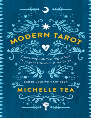 "Modern Tarot: Connecting with Your Higher Self through the Wisdom of the Cards" by Michelle Tea