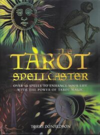 "The Tarot Spellcaster: Over 40 Spells to Enhance Your Life with the Power of Tarot Magic" by Terry Donaldson