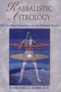 "Kabbalistic Astrology: The Sacred Tradition of the Hebrew Sages" by Joel C. Dobin