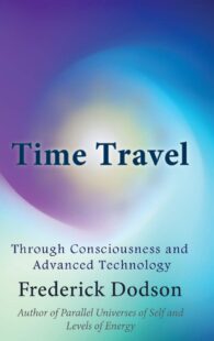 "Time Travel through Consciousness and Advanced Technology" by Frederick Dodson