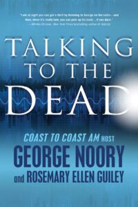 "Talking to the Dead" by George Noory and Rosemary Ellen Guiley