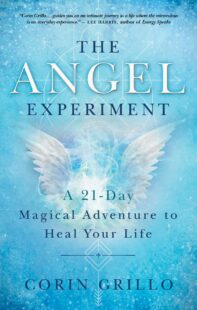 "The Angel Experiment: A 21-Day Magical Adventure to Heal Your Life" by Corin Grillo