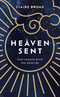 "Heaven Sent: Soul Lessons from the Afterlife" by Claire Broad