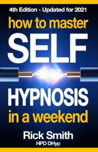 "How To Master Self-Hypnosis in a Weekend: The Simple, Systematic and Successful Way to Get Everything You Want" by Rick Smith
