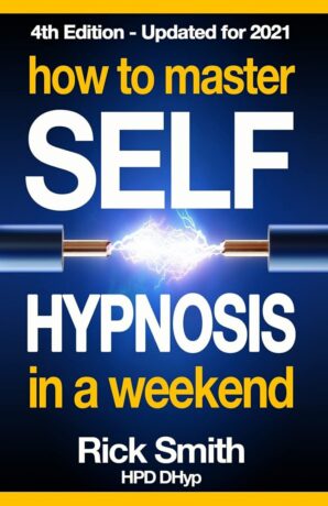 "How To Master Self-Hypnosis in a Weekend: The Simple, Systematic and Successful Way to Get Everything You Want" by Rick Smith