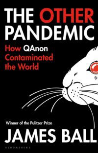 "Other Pandemic: How QAnon Contaminated the World" by James Ball